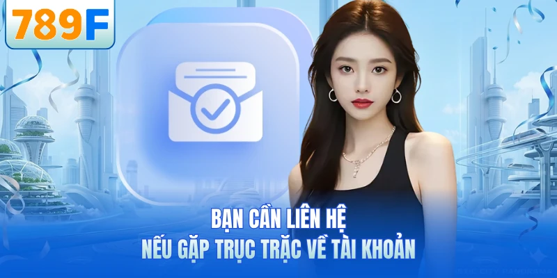 Liên Hệ 789F - 4 Kênh CSKH Phổ Biến Nhất Cho Game Thủ