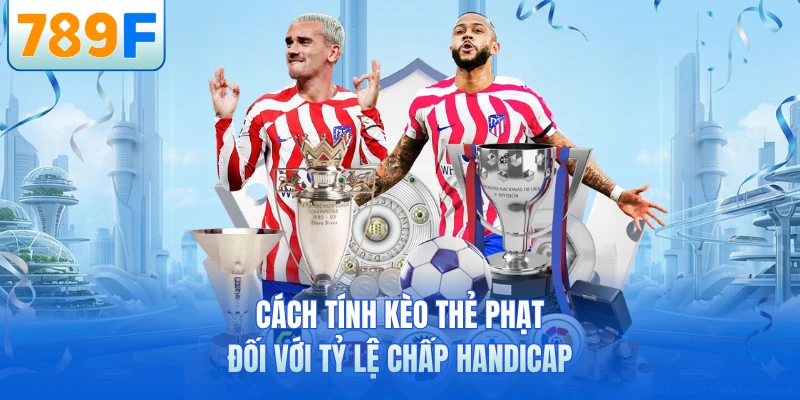 Cách Tính Kèo Thẻ Phạt - Bí Quyết Soi Kèo Chuẩn Tại 789F