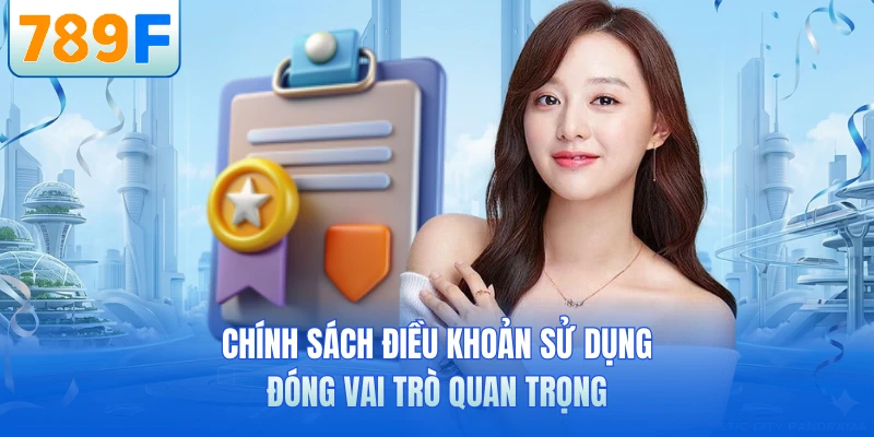 Điều Khoản Sử Dụng - Quy Định Pháp Lý Quan Trọng Tại 789F