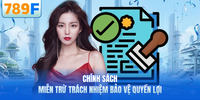 Miễn Trừ Trách Nhiệm - Chính Sách Quan Trọng Tại 789F