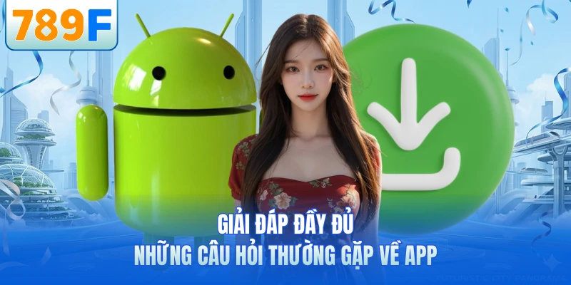 Tải App 789F - Hướng Dẫn Cài Đặt Ứng Dụng Nhanh Chóng