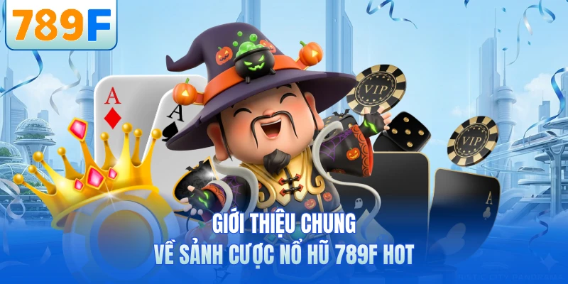 Nổ Hũ 789F - Sảnh Cược Đẳng Cấp Với Tỷ Lệ RTP Cực Cao