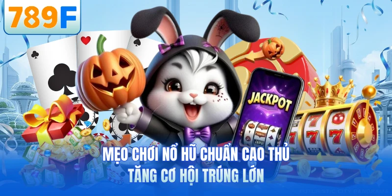 Mẹo Chơi 789F - Bí Quyết Cá Cược Hiệu Quả Và An Toàn Nhất