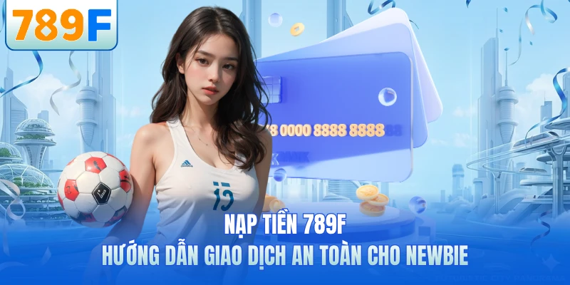 Hướng Dẫn 789F - Cẩm Nang Cá Cược Chi Tiết Nhất 2026