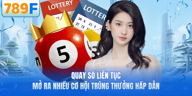 Xổ Số 789F - Quay Số Liên Tục, Trúng Thưởng Mỗi Ngày