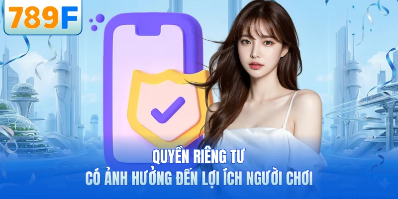 Quyền Riêng Tư - Chính Sách Bảo Mật Dữ Liệu Tại 789F