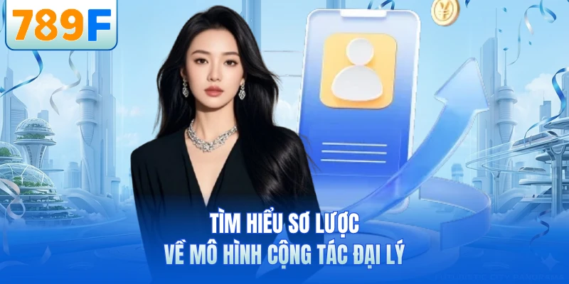 Đại Lý 789F - Cơ Hội Kinh Doanh Kiếm Hoa Hồng Cực Lớn