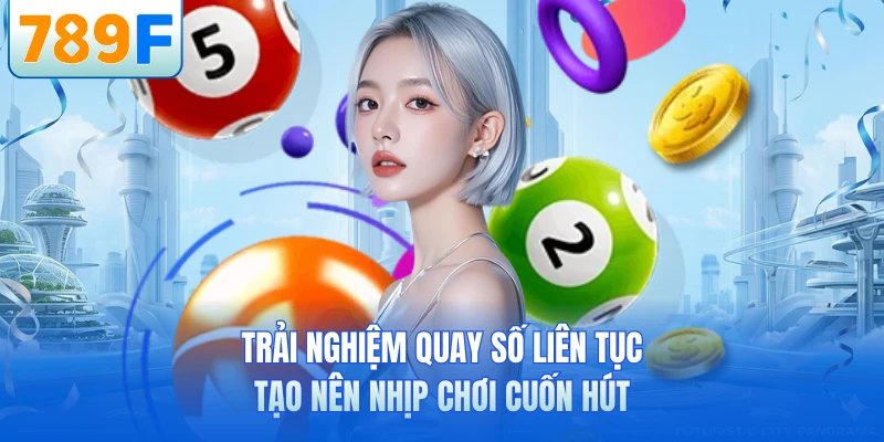 Xổ Số 789F - Quay Số Liên Tục, Trúng Thưởng Mỗi Ngày